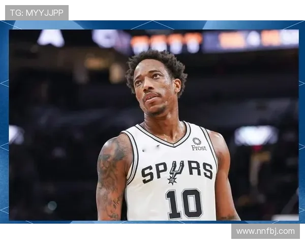 德罗赞高效中距离投射提升球队进攻节奏超越季后赛压力